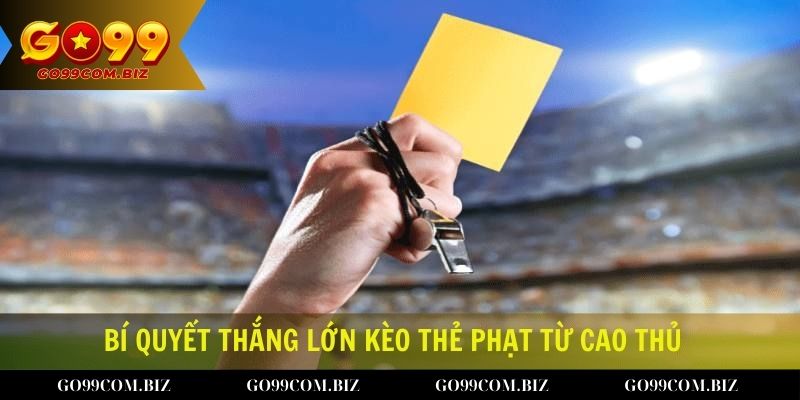 Bí quyết thắng lớn kèo thẻ phạt từ cao thủ