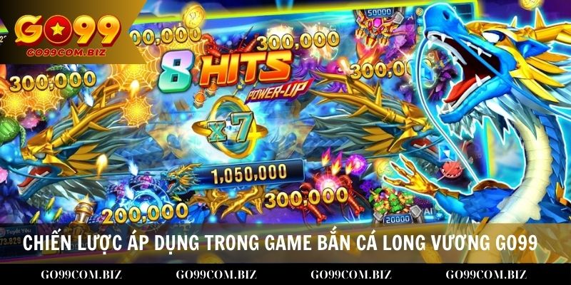 Chiến lược/mẹo hiệu quả áp dụng trong game bắn cá Long Vương