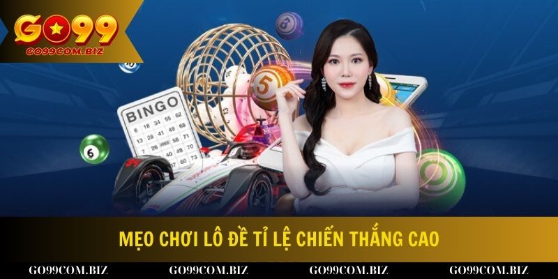 Chia sẻ mẹo chơi lô đề tỉ lệ chiến thắng cao