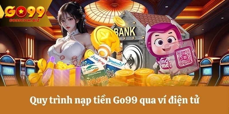 Game thủ nạp tiền Go99 qua các ví điện tử