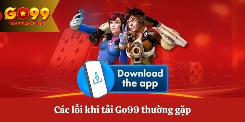 Những lỗi thường gặp khi tải app Go99