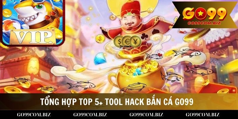 Tổng hợp top 5+ Tool hack Bắn cá Go99 Hot nhất 2024 